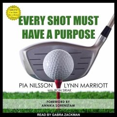 Every Shot Must Have a Purpose Lib/E: How Golf54 Can Make You a Better Player - Nilsson, Pia; Marriott, Lynn