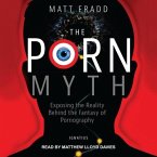 The Porn Myth Lib/E: Exposing the Reality Behind the Fantasy of Pornography