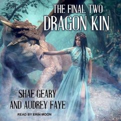 Dragon Kin Lib/E: The Final Two - Faye, Audrey; Geary, Shae