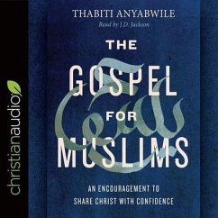 Gospel for Muslims Lib/E: An Encouragement to Share Christ with Confidence - Anyabwile, Thabiti