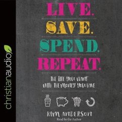 Live. Save. Spend. Repeat.: The Life You Want with the Money You Have - Anderson, Kim