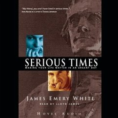Serious Times: Making Your Life Matter - White, James Emery