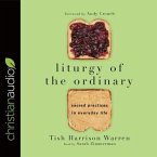 Liturgy of the Ordinary Lib/E: Sacred Practices in Everyday Life