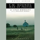 E.M. Bounds: Man of Prayer: Man of Prayer