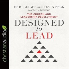 Designed to Lead Lib/E: The Church and Leadership Development - Geiger, Eric; Peck, Kevin