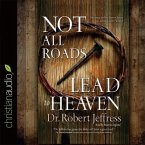 Not All Roads Lead to Heaven Lib/E: Sharing an Exclusive Jesus in an Inclusive World