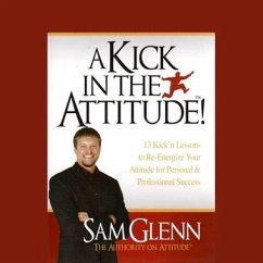 A Kick in the Attitude Lib/E: An Energizing Approach to Recharge Your Team, Work, and Life - Glenn, Sam