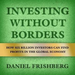 Investing Without Borders: How Six Billion Investors Can Find Profits in the Global Economy - Frishberg, Daniel