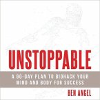 Unstoppable: A 90-Day Plan to Biohack Your Mind and Body for Success