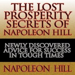 The Lost Prosperity Secrets of Napoleon Hill Lib/E: Newly Discovered Advice for Success in Tough Times - Hill, Napoleon