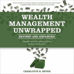Wealth Management Unwrapped, Revised and Expanded: Unwrap What You Need to Know and Enjoy the Present - Beyer, Charlotte B.