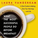 What the Most Successful People Do Before Breakfast Lib/E: A Short Guide to Making Over Your Mornings-And Life