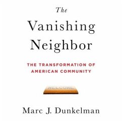 The Vanishing Neighbor: The Transformation of American Community - Dunkelman, Marc J.