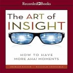 The Art of Insight Lib/E: How to Have More Aha! Moments