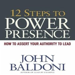 12 Steps to Power Presence Lib/E: How to Exert Your Authority to Lead - Baldoni, John