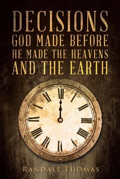 Decisions God Made Before He Made the Heavens and the Earth - Thomas, Randall