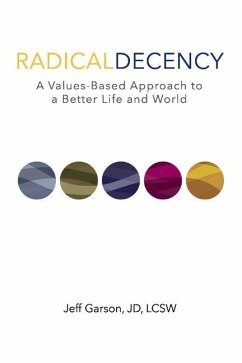 Radical Decency: A Values-Based Approach to a Better Life and World - Jd, Jeff Garson