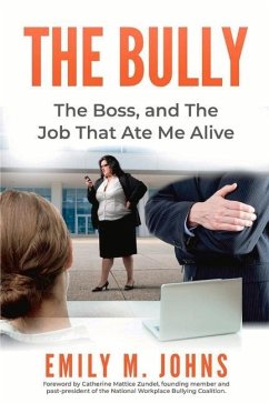 The Bully, the Boss, and the Job That Ate Me Alive - Johns, Emily M.