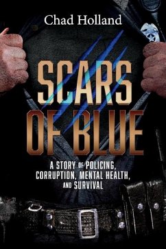 Scars of Blue: A Story of Policing, Corruption, Mental Health, and Survival - Holland, Chad