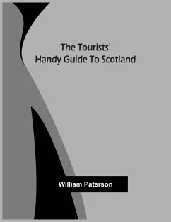 The Tourists' Handy Guide To Scotland - Paterson, William