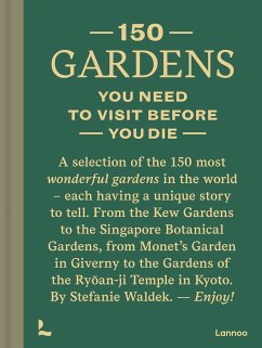 150 Gardens You Need to Visit Before You Die - Waldek, Stefanie