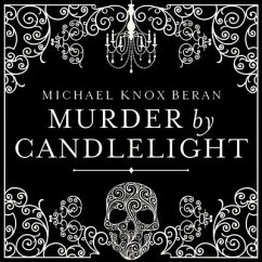 Murder by Candlelight Lib/E: The Gruesome Slayings Behind Our Romance with the Macabre - Beran, Michael