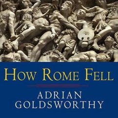 How Rome Fell Lib/E: Death of a Superpower - Goldsworthy, Adrian