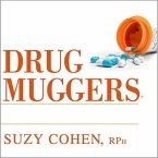Drug Muggers: Which Medications Are Robbing Your Body of Essential Nutrients---And Natural Ways to Restore Them
