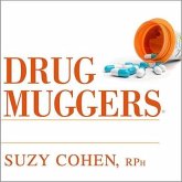 Drug Muggers: Which Medications Are Robbing Your Body of Essential Nutrients---And Natural Ways to Restore Them
