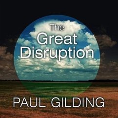 The Great Disruption: Why the Climate Crisis Will Bring on the End of Shopping and the Birth of a New World - Gilding, Paul