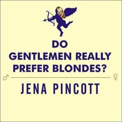 Do Gentlemen Really Prefer Blondes?: Bodies, Brains, and Behavior---The Science Behind Sex, Love and Attraction - Pincott, Jena