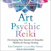 The Art of Psychic Reiki Lib/E: Developing Your Intuitive and Empathic Abilities for Energy Healing
