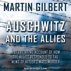 Auschwitz and the Allies Lib/E: A Devastating Account of How the Allies Responded to the News of Hitler's Mass Murder