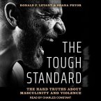 The Tough Standard Lib/E: The Hard Truths about Masculinity and Violence