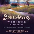 Boundaries Lib/E: Where You End and I Begin - How to Recognize and Set Healthy Boundaries