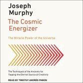 The Cosmic Energizer: The Miracle Power of the Universe