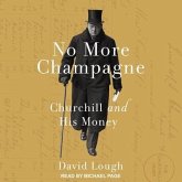 No More Champagne Lib/E: Churchill and His Money