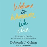 Welcome to Wherever We Are Lib/E: A Memoir of Family, Caregiving, and Redemption