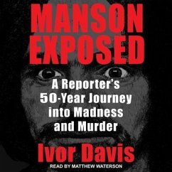 Manson Exposed: A Reporter's 50-Year Journey Into Madness and Murder - Davis, Ivor