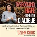 Overcoming Hate Through Dialogue Lib/E: Confronting Prejudice, Racism, and Bigotry with Conversation and Coffee