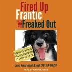 Fired Up, Frantic, and Freaked Out Lib/E: Training the Crazy Dog from Over-The-Top to Under Control