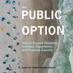The Public Option: How to Expand Freedom, Increase Opportunity, and Promote Equality - Sitaraman, Ganesh; Alstott, Anne L.