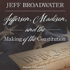 Jefferson, Madison, and the Making of the Constitution Lib/E