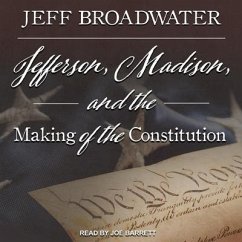 Jefferson, Madison, and the Making of the Constitution Lib/E - Broadwater, Jeff