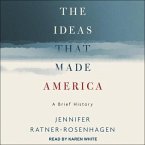 The Ideas That Made America Lib/E: A Brief History