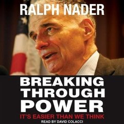 Breaking Through Power Lib/E: It's Easier Than We Think - Nader, Ralph