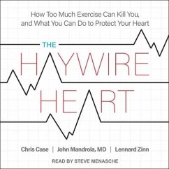 The Haywire Heart Lib/E: How Too Much Exercise Can Kill You, and What You Can Do to Protect Your Heart - Case, Chris; Mandrola, John