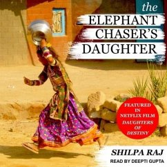 The Elephant Chaser's Daughter Lib/E - Raj, Shilpa