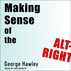 Making Sense of the Alt-Right - Hawley, George