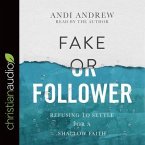 Fake or Follower Lib/E: Refusing to Settle for a Shallow Faith